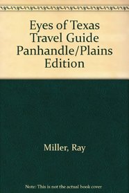 Eyes of Texas Travel Guide Panhandle/Plains Edition