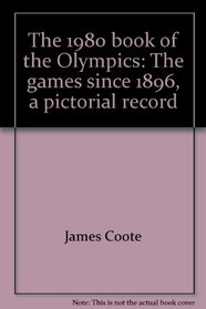 The 1980 book of the Olympics: The games since 1896, a pictorial record