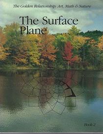 The Surface Plane (The Golden Relationship : Art, Math & Nature -- Volume 2)