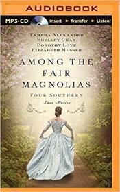 Among the Fair Magnolias: Four Southern Love Stories (MP3 CD) (Unabridged)