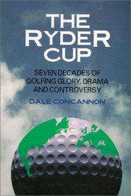 The Ryder Cup: Seven Decades of Golfing Glory, Drama and Controversy