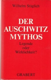 Der Auschwitz-Mythos: Legende oder Wirklichkeit? : eine krit. Bestandsaufnahme (Veroffentlichungen des Instituts fur Deutsche Nachkriegsgeschichte) (German Edition)