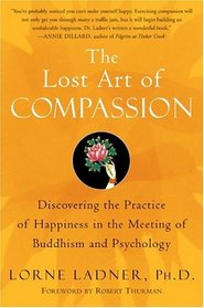 The Lost Art of Compassion : Discovering the Practice of Happiness in the Meeting of Buddhism and Psychology