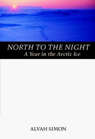 North to the Night: A Year in the Arctic Ice