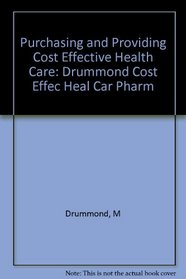 Purchasing and Providing Cost Effective Health Care: Drummond Cost Effec Heal Car Pharm