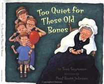 Too Quiet for These Old Bones