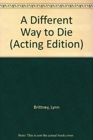 A Different Way to Die: A Play (Acting Edition)