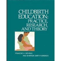 Childbirth Education: Practice, Research, and Theory