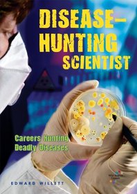 Disease-Hunting Scientist: Careers Hunting Deadly Diseases (Wild Science Careers)
