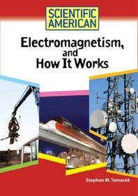 Electromagnetism, And How It Works (Scientific American)