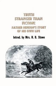 Truth Stranger Than Fiction: Father Henson Story of His Own Life