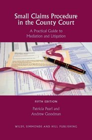 Small Claims Procedure in the County Court: A Practical Guide to Mediation and Litigation