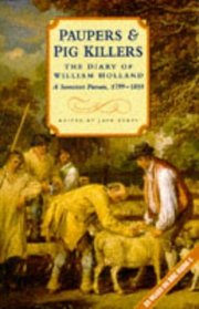 Paupers and Pigkillers: Diary of William Holland, a Somerset      Parson, 1799-1818. (Regional Letters and Diaries of the British Isles)