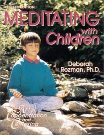 Mediating With Children-The Art of Concentration and Centering : A Workbook on New Educational Methods Using Meditation