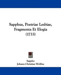 Sapphus, Poetriae Lesbiae, Fragmenta Et Elogia (1733) (Latin Edition)