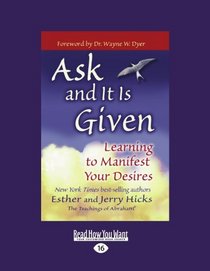 Ask and It Is Given (EasyRead Large Edition): Learning to Manifest Your Desires