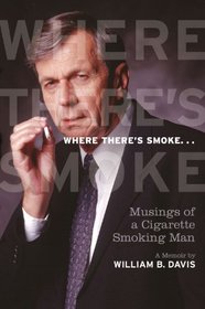 Where There's Smoke...: Musings of a Cigarette Smoking Man, a Memoir (No Series Information required)