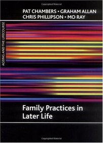 Family Practices in Later Life (Ageing and the Lifecourse Series)