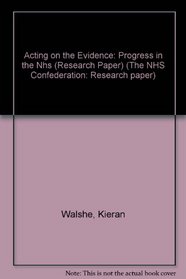 Acting on the Evidence: Progress in the Nhs (Research Paper) (The NHS Confederation: Research paper)