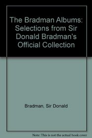 The Bradman Albums: Selections from Sir Donald Bradman's Official Collection