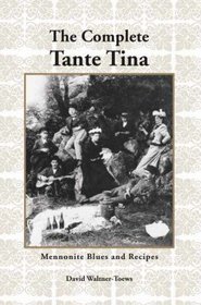 The Complete Tante Tina: Mennonite Blues and Recipes
