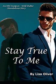 Stay True To Me: An MM Vampire/Wolf Shifter Standalone Story
