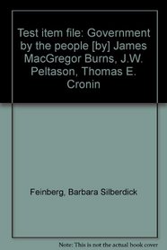 Test item file: Government by the people [by] James MacGregor Burns, J.W. Peltason, Thomas E. Cronin