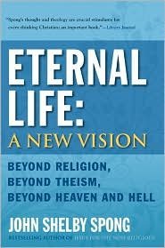 Eternal Life : a New Vision - Beyond religion, Beyond theism, Beyond heaven and Hell