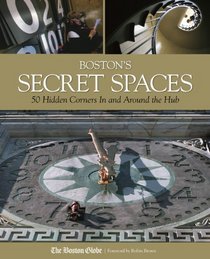 Boston's Secret Spaces: 50 Hidden Corners In and Around the Hub