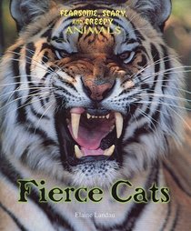 Fierce Cats (Landau, Elaine. Fearsome, Scary, and Creepy Animals.)