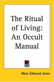 The Ritual of Living: An Occult Manual