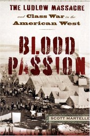 Blood Passion: The Ludlow Massacre and Class War in the American West