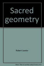 Sacred geometry: Philosophy and practice (The Illustrated library of sacred imagination)