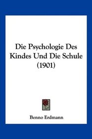 Die Psychologie Des Kindes Und Die Schule (1901) (German Edition)