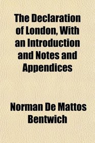 The Declaration of London, With an Introduction and Notes and Appendices