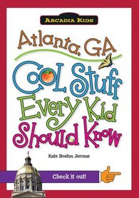 Atlanta, GA:: Cool Stuff Every Kid Should Know (Arcadia Kids)