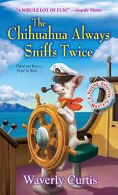 The Chihuahua Always Sniffs Twice (Barking Detective Bk 4)