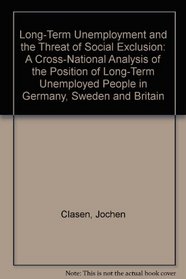 Long-Term Unemployment and the Threat of Social Exclusion: A Cross-National Analysis of the Position of Long-Term Unemployed People in Germany, Sweden and Britain