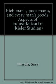 Rich man's, poor man's, and every man's goods: Aspects of industrialization (Kieler Studien)