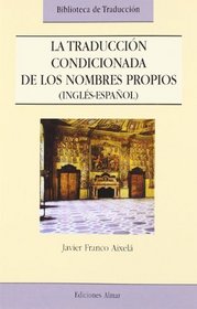 La traduccion condicionada de los nombres propios (ingles-espanol): Analisis descriptivo (Biblioteca de traduccion) (Spanish Edition)