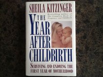 The Year after Childbirth : Surviving & Enjoying the First Year of Motherhood