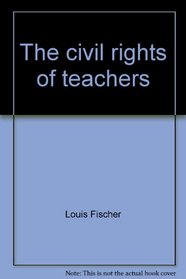 The civil rights of teachers (Critical issues in education)
