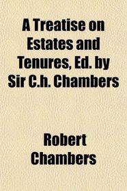 A Treatise on Estates and Tenures, Ed. by Sir C.h. Chambers
