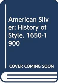 American Silver: History of Style, 1650-1900 (American decorative arts series)