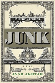 Junk: The Golden Age of Debt: A Play