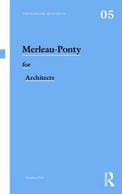 Merleau-Ponty for Architects (Thinkers for Architects)