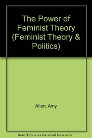 The Power Of Feminist Theory (Feminist Theory and Politics)
