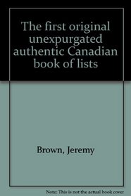 The first original unexpurgated authentic Canadian book of lists