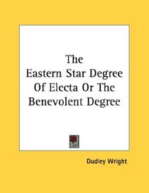 The Eastern Star Degree Of Electa Or The Benevolent Degree