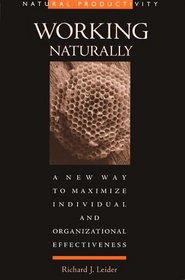 Working Naturally: A New Way to Maximize Individual and Organizational Effectiveness